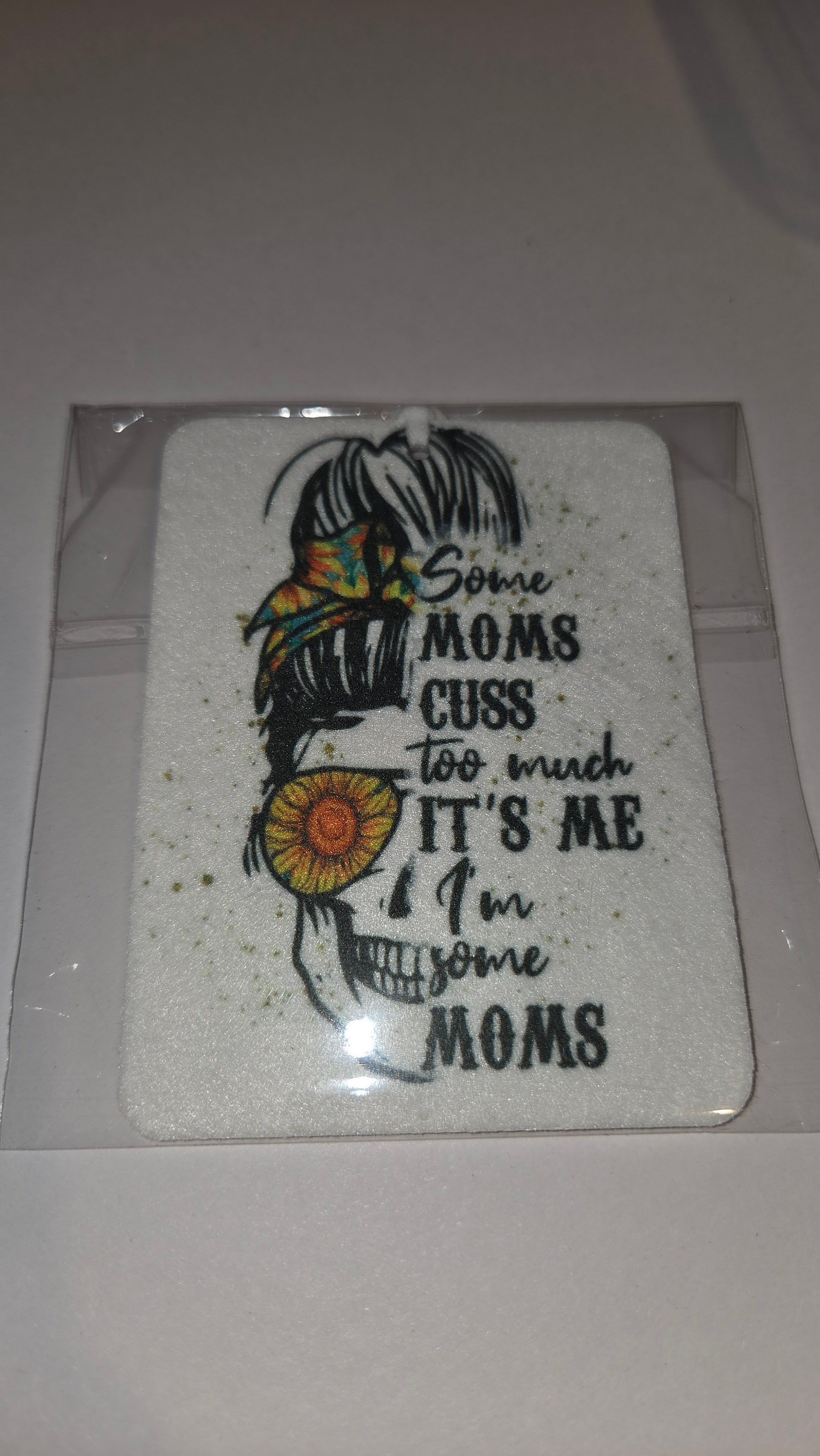 Some moms cuss too much it's me I'm some moms