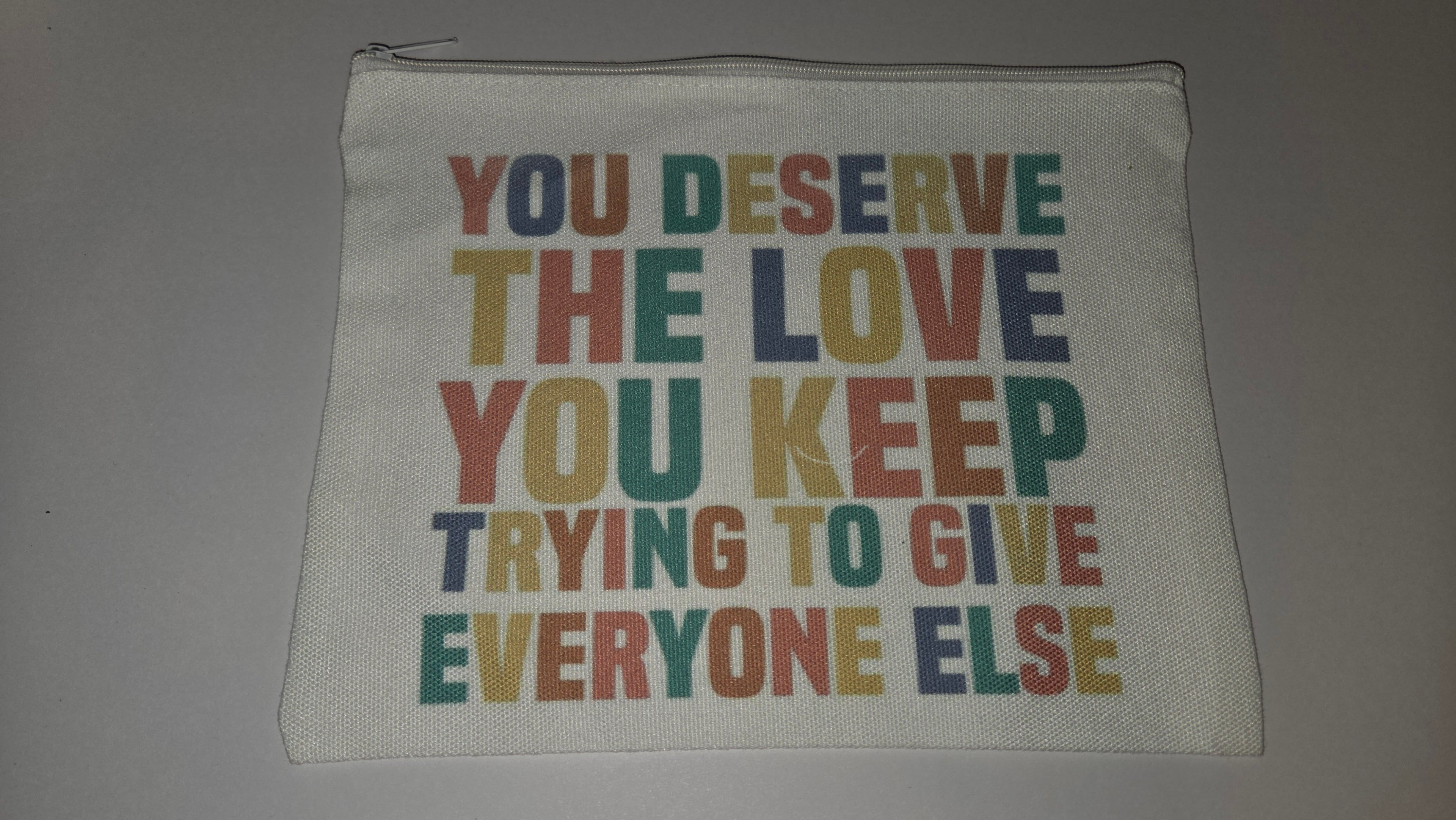 You deserve the love you keep trying to give everyone else