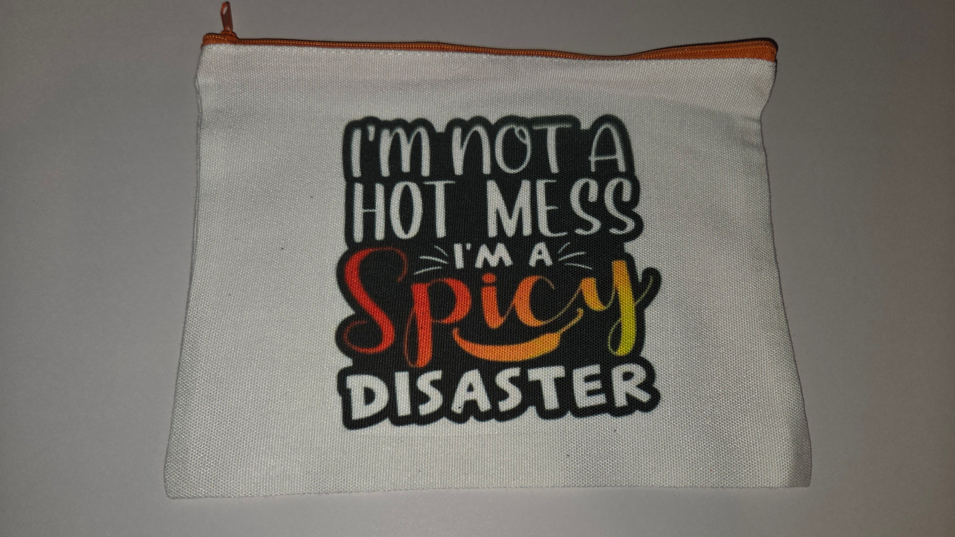 I'm not a hot mess I'm a spicy disaster